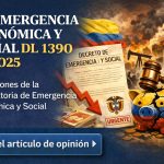 LA EMERGENCIA ECONÓMICA Y SOCIAL DL 1390 de 2025. Por :LUCIA PEREA CHALÁ