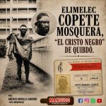 Elimelec Copete Mosquera, “El Cristo negro” de Quibdó.Por:Américo Murillo Londoño -Mis memorias