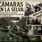Cámaras en la selva: la expedición de 10 mujeres exploradoras británico-colombianas al Chocó en 1977. Por :Gonzalo Díaz Cañadas