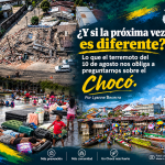 ¿Y si la próxima vez es diferente?Lo que el terremoto del 10 de agosto nos obliga a preguntarnos sobre el Chocó.Por:Lyanne Becerra