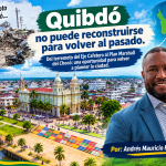 Quibdó no puede reconstruirse para volver al pasado. Del terremoto del Eje Cafetero al Plan Marshall del Chocó: una oportunidad para volver a planear la ciudad. Por: Andrés Mauricio Palacios Rivas